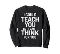 Design Amusant « I Could Teach You But I Can't Think for You » Sweatshirt