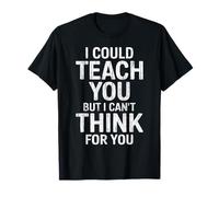 Design Amusant « I Could Teach You But I Can't Think for You » T-Shirt