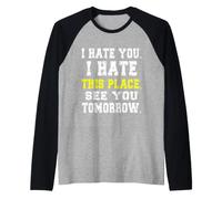 Design Amusant « I Hate You I Hate This Place » Manche Raglan