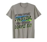Design Amusant « If You Were Faster, You Would Have It! » T-Shirt