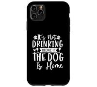 Design amusant « It's Not Drinking Alone if The Dog is Home » Coque pour iPhone 11 Pro Max