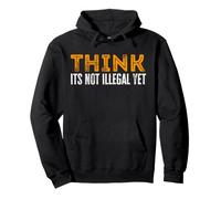 Design Amusant « Think It's Not Illegal Yet » Sweat à Capuche