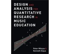 Design and Analysis for Quantitative Research in Music Education by Elpus Kenneth Assistant Professor of Music Education Assistant Professor of Music Educ Peter Miksza, Kenneth Elpus (Auteur)