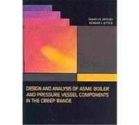 Design and Analysis of ASME Boiler and Pressure Vessel Components in the Creep Range Maan H. Jawad, Robert I. Jetter (Auteur)