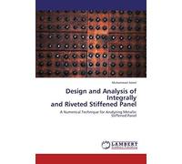 Design And Analysis Of Integrally And Riveted Stiffened Panel