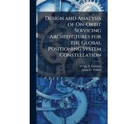 Design and Analysis of On-Orbit Servicing Architectures for the Global Positioning System Constellation
