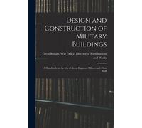 Design And Construction Of Military Buildings: A Handbook For The Use Of Royal Engineer Officers And Their Staff