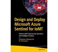 Design and Deploy Microsoft Azure Sentinel for Iomt: Enhance Iomt Cybersecurity Operations With Intelligent Analytics