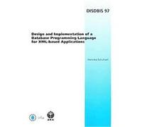 Design and Implementation of a Database Programming Language for XML-based Applications, Dissertations in Database and Information Systems (DISDBIS) H. Schuhart (Auteur)