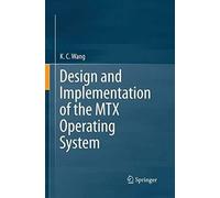 Design And Implementation Of The Mtx Operating System