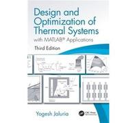 Design and Optimization of Thermal Systems Third Edition by Jaluria & Yogesh Rutgers University & Piscataway & New Jersey & USA. Jaluria, Yogesh (Rutgers University, Piscataway, New Jersey, USA.) (Aut
