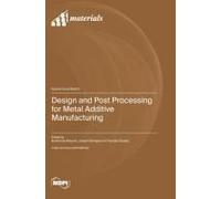 Design And Post Processing For Metal Additive Manufacturing