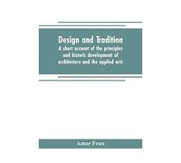 Design And Tradition; A Short Account Of The Principles And Historic Development Of Architecture And The Applied Arts