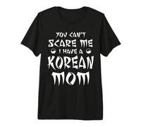 Design Asiatique « You Can't Scare Me I Have A Korean Mom » T-Shirt Haut de Gamme