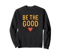 Design avec citation inspirante Be the Good | Cœur de motivation Sweatshirt
