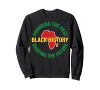Design Black History Honoring The Past Shaping The Future Sweatshirt