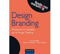 Design Branding - (Re)penser les marques par le Design Thinking Sylvie Gillibert (Auteur), François Cassignol (Auteur), Olivier Creusy (Auteur)