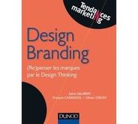 Design Branding - (Re)penser les marques par le Design Thinking Sylvie Gillibert (Auteur), François Cassignol (Auteur), Olivier Creusy (Auteur)