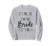 Design Bride Bachelorette, It's Me Hi I'm The Bride It's Me Sweatshirt