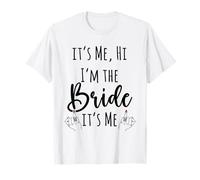 Design Bride Bachelorette, It's Me Hi I'm The Bride It's Me T-Shirt