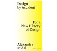 Design by Accident - For a New History of Design Alexandra Midal (Auteur)