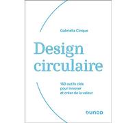 Design circulaire 160 outils clés pour innover et créer de la valeur - Gabriella Cinque - Dunod - broché - Guide
