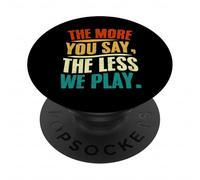 Design Citation « The More You Say The Less We Play » PopSockets PopGrip Adhésif