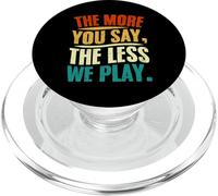Design Citation « The More You Say The Less We Play » PopSockets PopGrip pour MagSafe