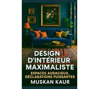 Design d’Intérieur Maximaliste: Espaces Audacieux, Déclarations Puissantes