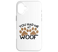 Design de Chien pour Les Amoureux des Chiens You Had Me at Woof Coque pour iPhone 16 Plus