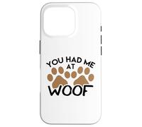 Design de Chien pour Les Amoureux des Chiens You Had Me at Woof Coque pour iPhone 16 Pro