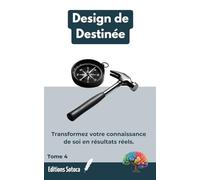 Design de Destinée: L'art de transformer la connaissance de soi en action concrète et en résultats tangibles.