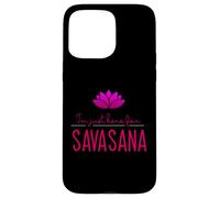 Design de méditation et de Yoga pour I'm Just Here for Savasana Coque pour iPhone 15 Pro Max
