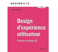 Design d'expérience utilisateur - 3e édition: Principes et méthodes UX