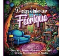 Design d'intérieur Féerique: Livre de Coloriage pour les Adultes | Décoration Intérieure Des Maisons de Fées