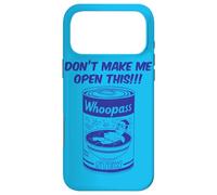 Design Don't Make Me Open This Can of Whoopass Bleu Coque pour iPhone 17 Pro Max