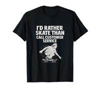 Design du service client I'd Rather Skate Than Call T-Shirt
