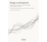 Design e anticipazione. Change studies: processi, metodi e tecnologie per l’innovazione continua
