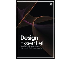 Design Essentiel : Maîtriser l'Art de la Charte Graphique et de l'Identité Visuelle avec cas pratiques.: Un voyage captivant dans l'univers du design graphique avec des cas pratiques