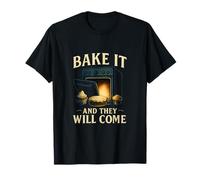 Design fantaisie Bake It and They Will Come Baking T-Shirt