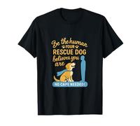 Design Fantaisie Be The Human Your Rescue Dog Believes You are T-Shirt
