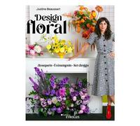 Design floral Bouquets - Événements - Set design - Justine Beaussart - Eyrolles - broché - Guide