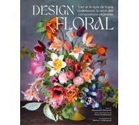 Design floral - L'art et le style de Kiana Underwood, la reine des compositions végétales - Alessandra Mattanza - White Star Eds - cartonné - Beau livre