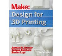 Design for 3D Printing: Scanning, Creating, Editing, Remixing, and Making in Three Dimensions