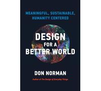 Design for a Better World: Meaningful, Sustainable, Humanity Centered