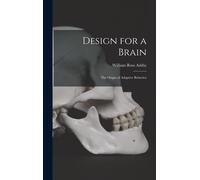 Design For A Brain; The Origin Of Adaptive Behavior