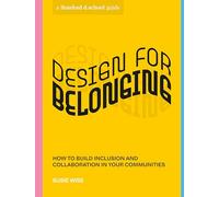 Design for Belonging: How to Build Inclusion and Collaboration in Your Communities