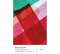 Design for Care: Innovating Healthcare Experience