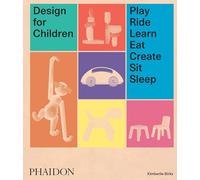 Phaidon Press – Design pour enfants : jouer, rouler, apprendre, créer, s'asseoir, dormir