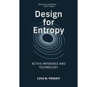 Design for Entropy Active Inference and Technology - Luca M. Possati - The MIT Press - ebook (ePub) - Livre
